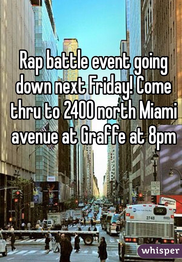 Rap battle event going down next Friday! Come thru to 2400 north Miami avenue at Graffe at 8pm