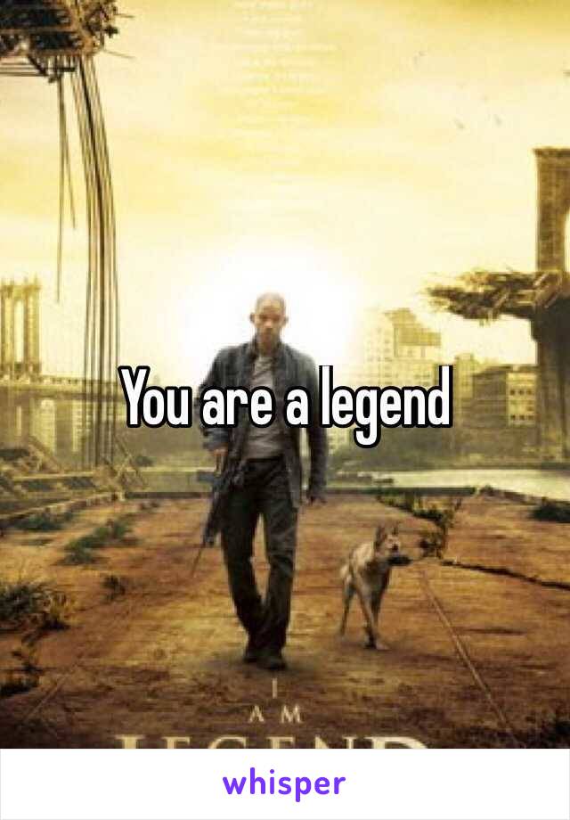 You are a legend
