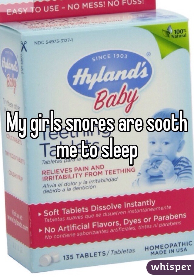 My girls snores are sooth me to sleep