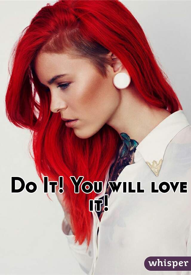Do It! You will love it! 