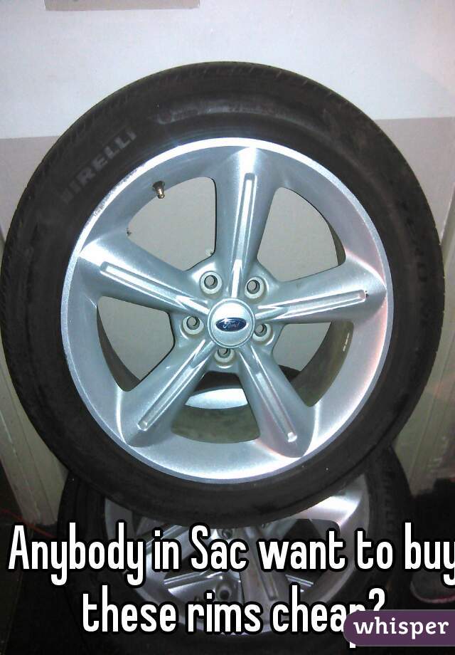Anybody in Sac want to buy these rims cheap? 