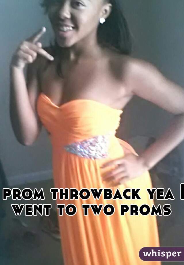 prom throwback yea I went to two proms  