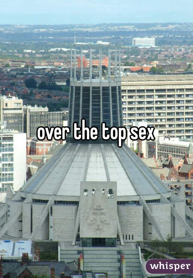over the top sex