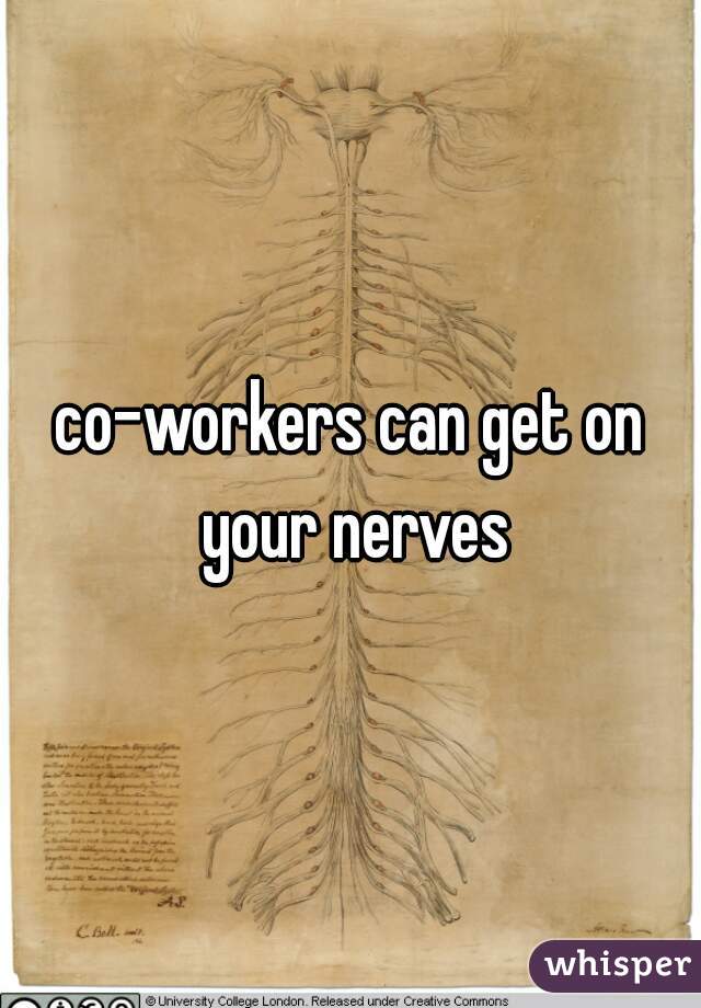 co-workers can get on your nerves