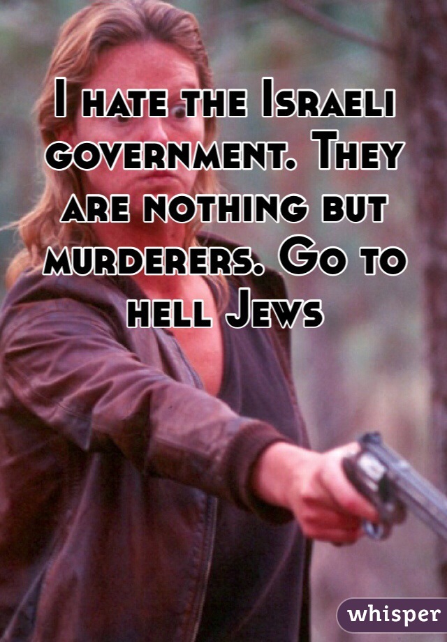 I hate the Israeli government. They are nothing but murderers. Go to hell Jews 