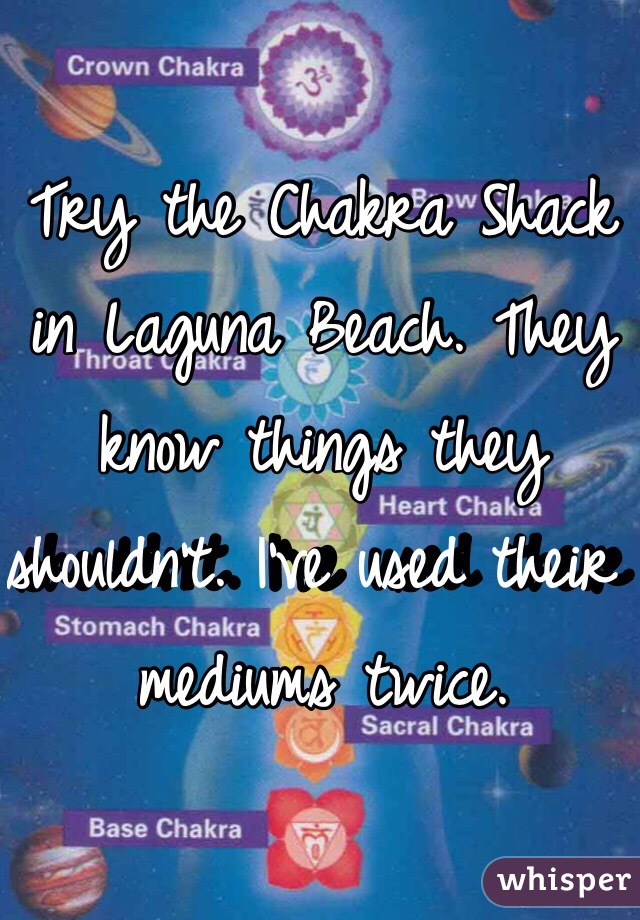 Try the Chakra Shack in Laguna Beach. They know things they shouldn't. I've used their mediums twice. 