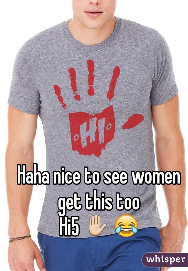Haha nice to see women get this too 
Hi5 ✋ 😂