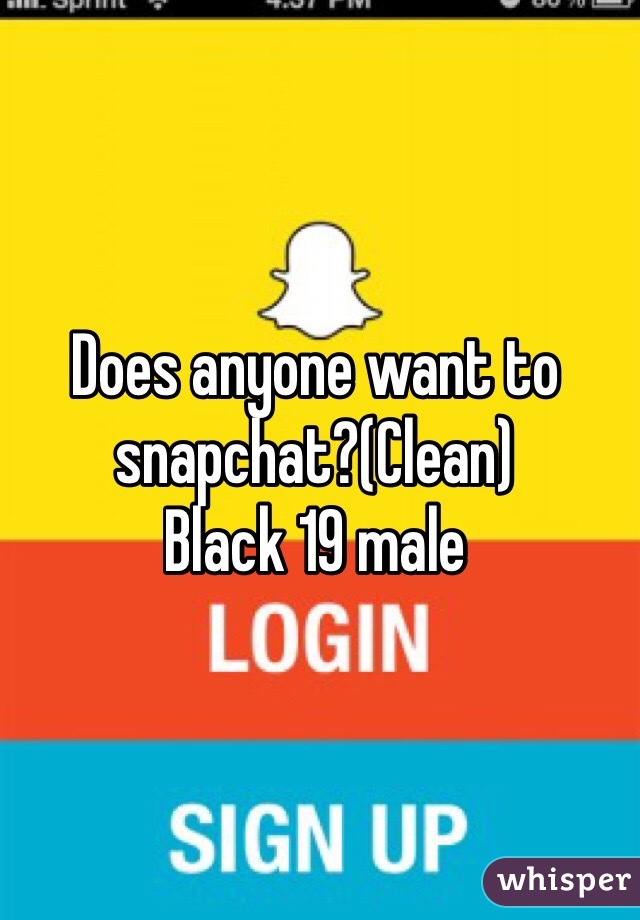 Does anyone want to snapchat?(Clean)
Black 19 male 