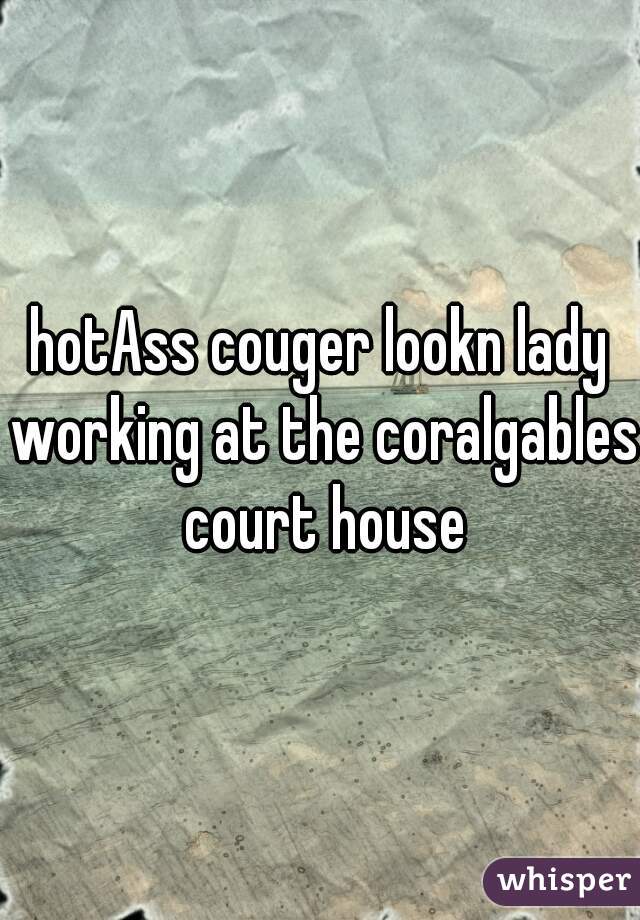 hotAss couger lookn lady working at the coralgables court house