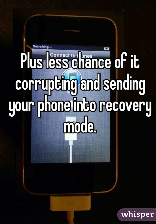 Plus less chance of it corrupting and sending your phone into recovery mode.