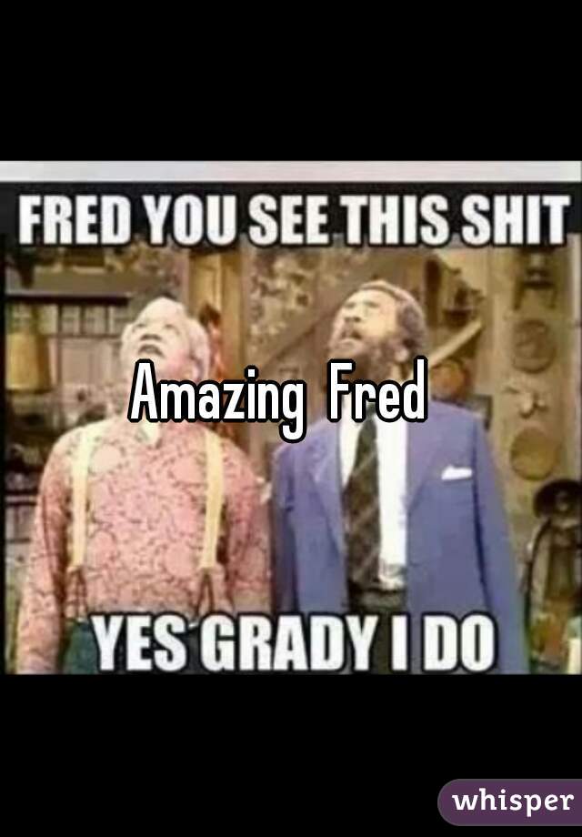 Amazing  Fred  