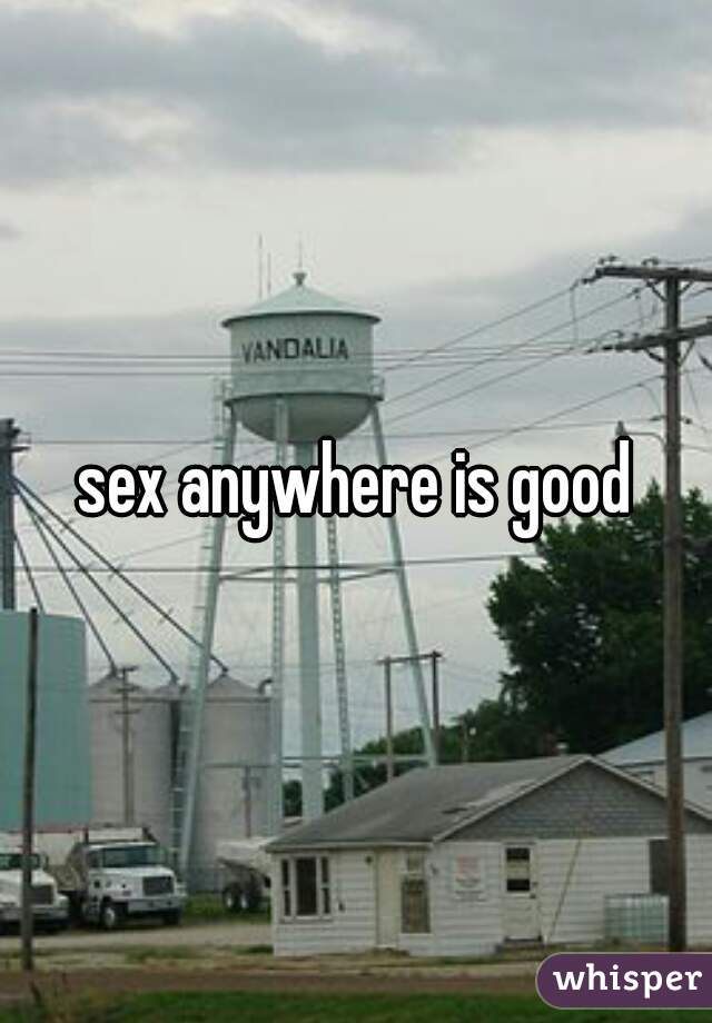 sex anywhere is good