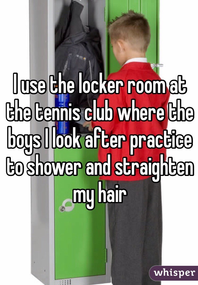 I use the locker room at the tennis club where the boys I look after practice to shower and straighten my hair