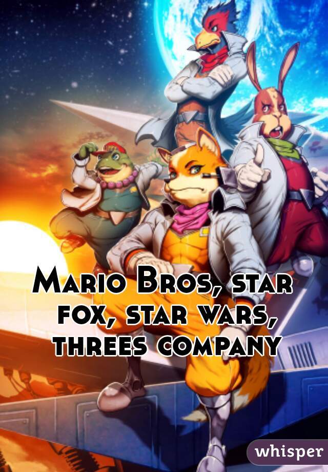 Mario Bros, star fox, star wars, threes company