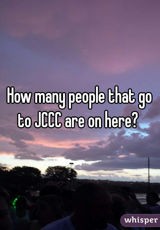 How many people that go to JCCC are on here?  
