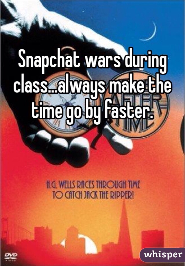 Snapchat wars during class...always make the time go by faster. 