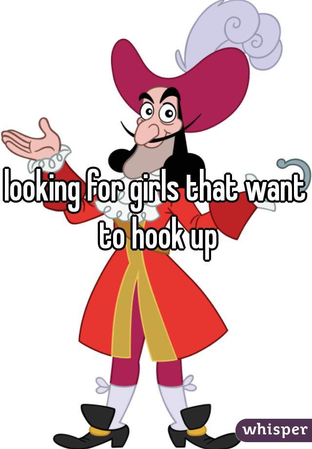 looking for girls that want to hook up