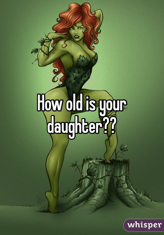 How old is your daughter??