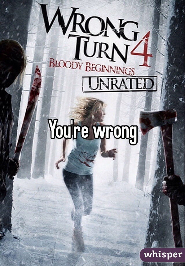 You're wrong 