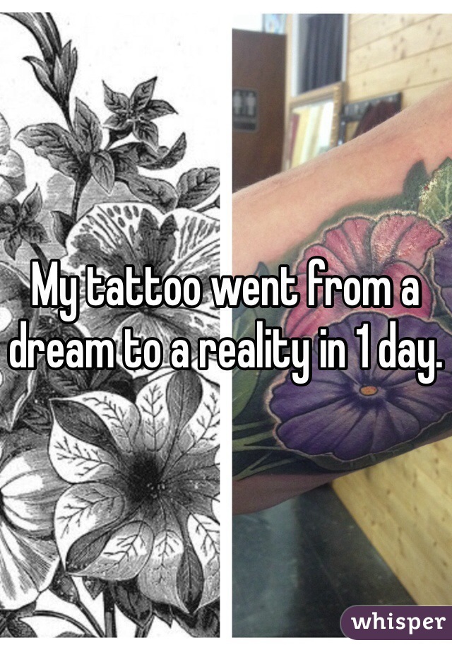 My tattoo went from a dream to a reality in 1 day. 