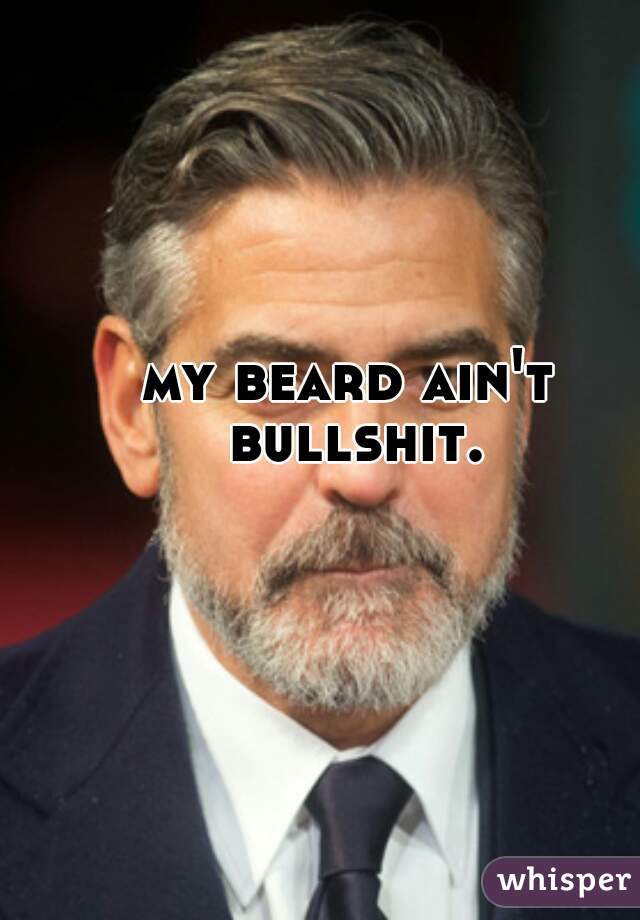 my beard ain't bullshit.