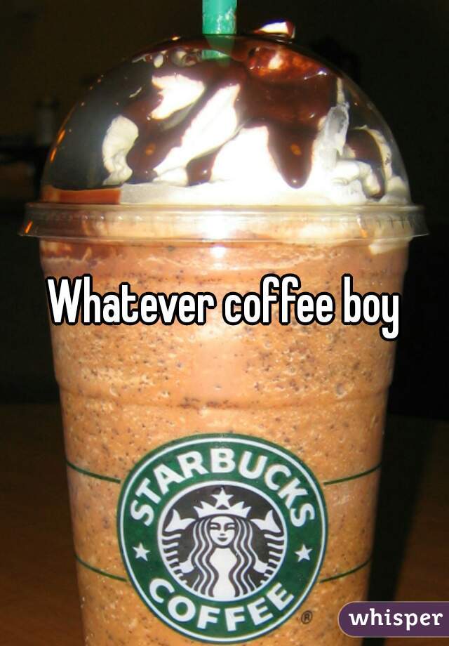 Whatever coffee boy