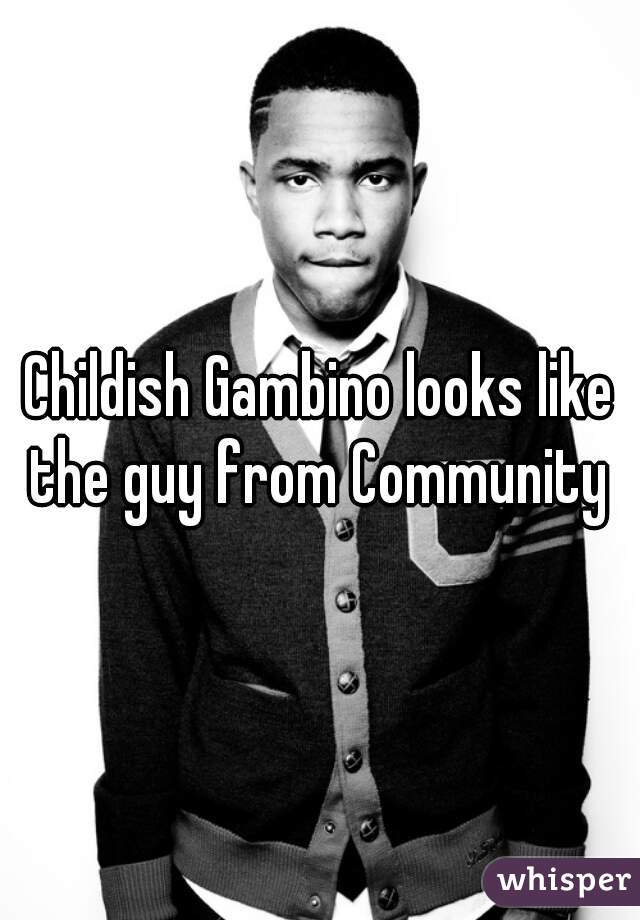Childish Gambino looks like the guy from Community 