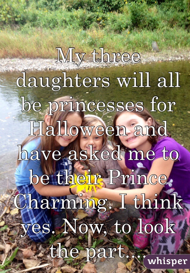 My three daughters will all be princesses for Halloween and have asked me to be their Prince Charming. I think yes. Now, to look the part....