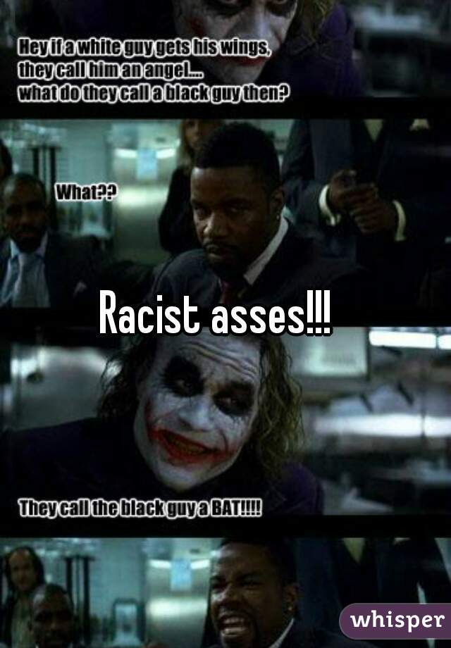 Racist asses!!!  