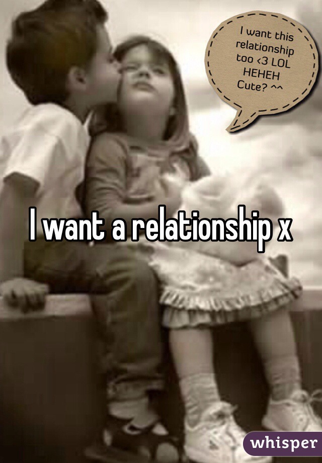 I want a relationship x