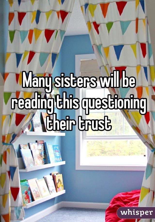 Many sisters will be reading this questioning their trust