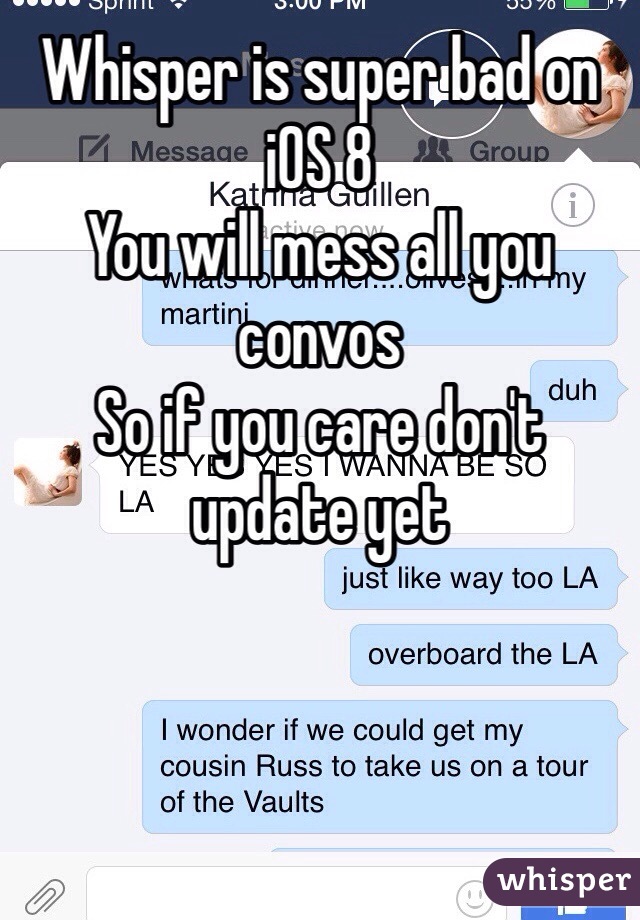 Whisper is super bad on iOS 8
You will mess all you convos 
So if you care don't update yet