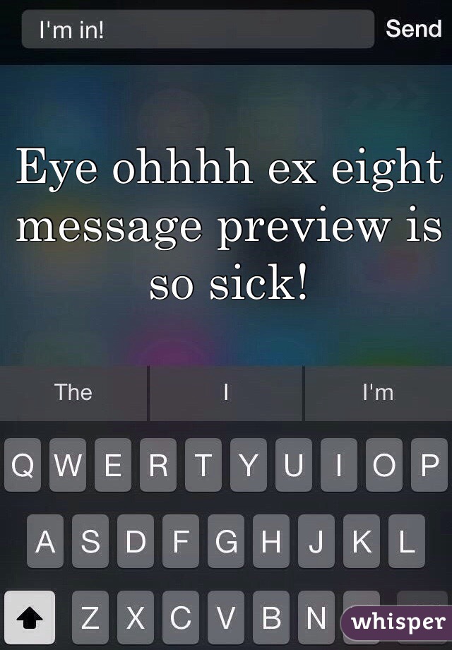 Eye ohhhh ex eight message preview is so sick!