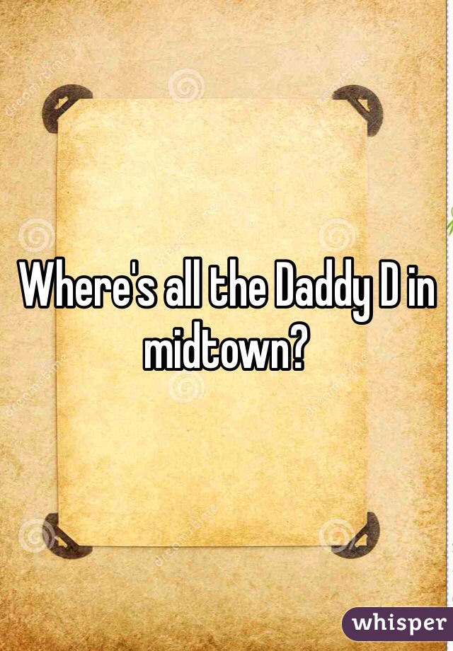 Where's all the Daddy D in midtown?