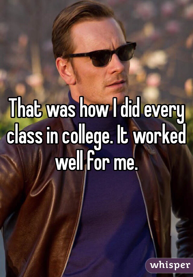 That was how I did every class in college. It worked well for me. 