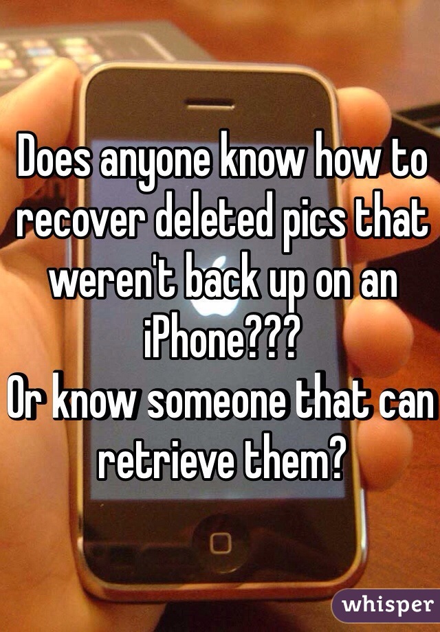 Does anyone know how to recover deleted pics that weren't back up on an iPhone???
Or know someone that can retrieve them?