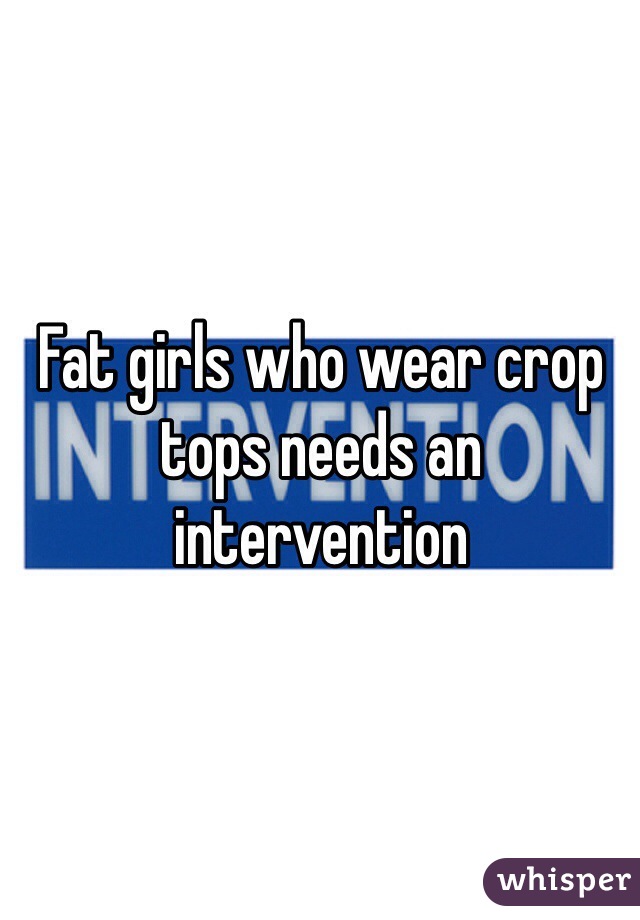 Fat girls who wear crop tops needs an intervention