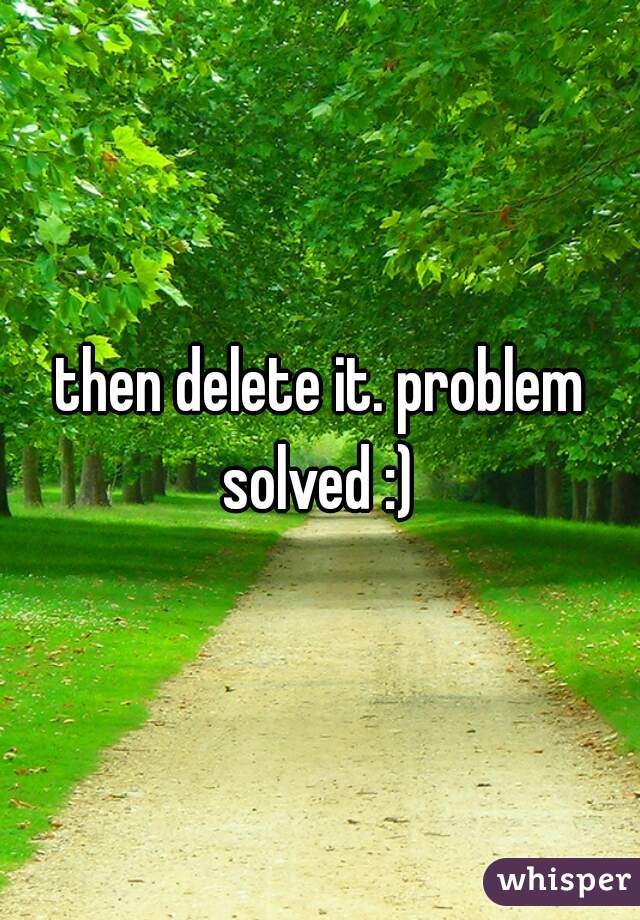 then delete it. problem solved :) 
