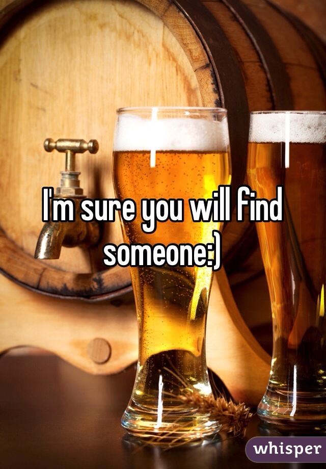 I'm sure you will find someone:)