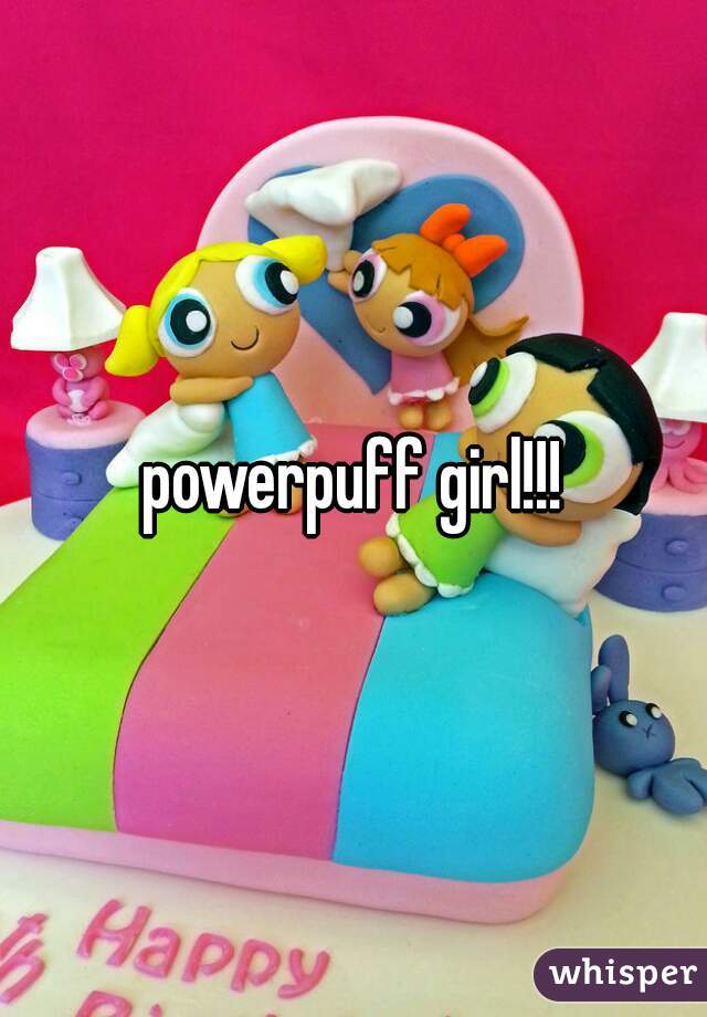 powerpuff girl!!!