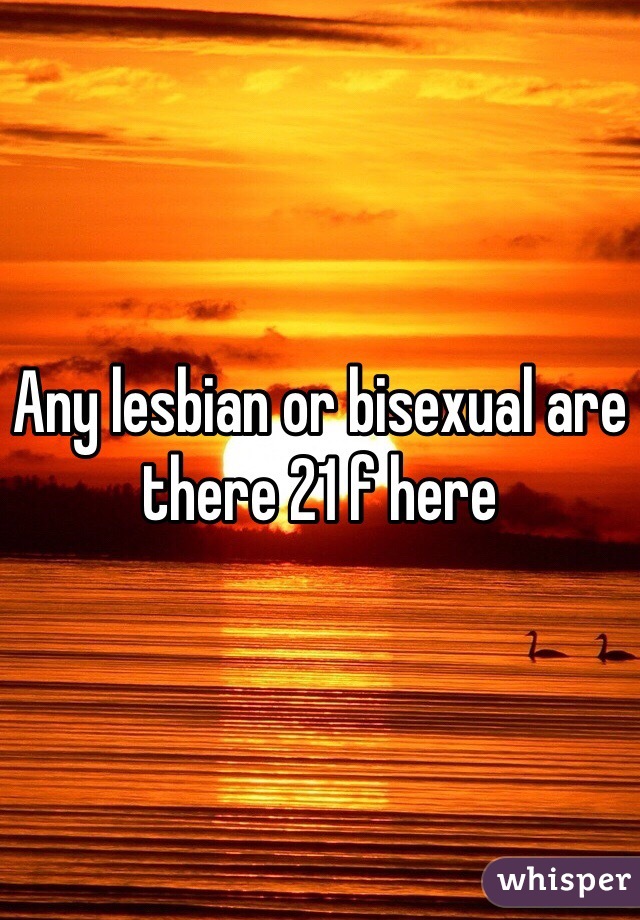 Any lesbian or bisexual are there 21 f here 