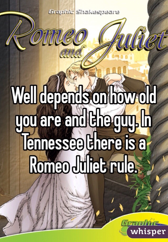 Well depends on how old you are and the guy. In Tennessee there is a Romeo Juliet rule.