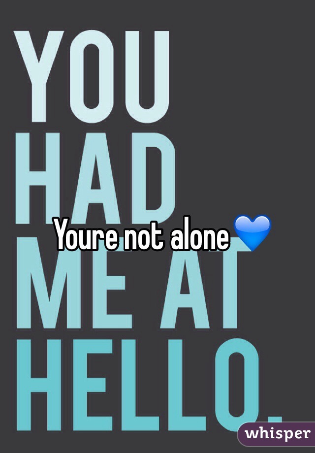 Youre not alone💙