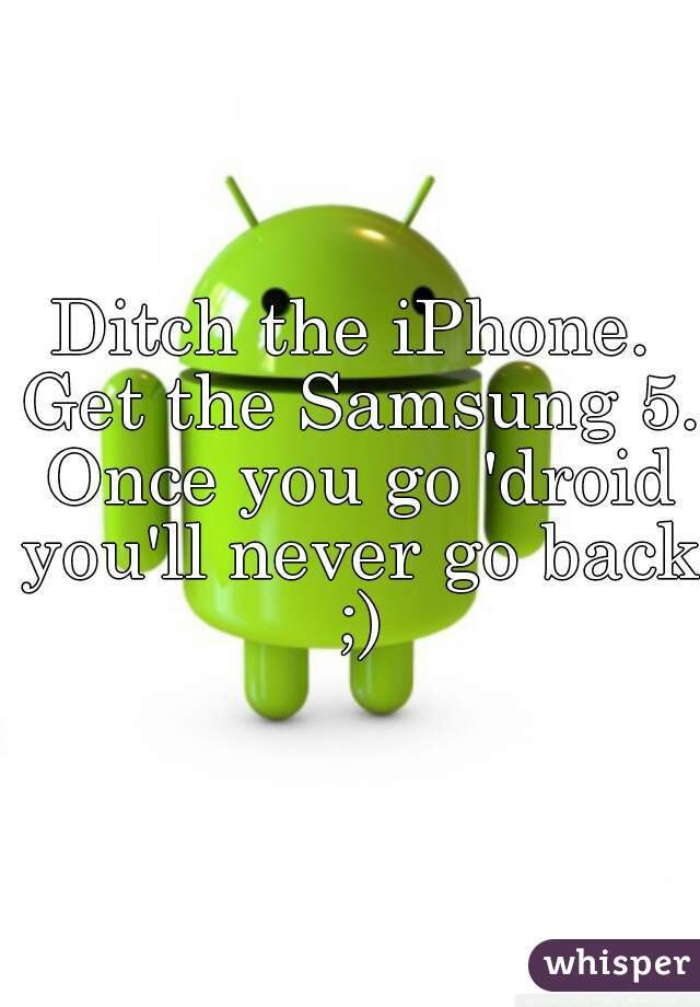 Ditch the iPhone. Get the Samsung 5. Once you go 'droid you'll never go back ;)
