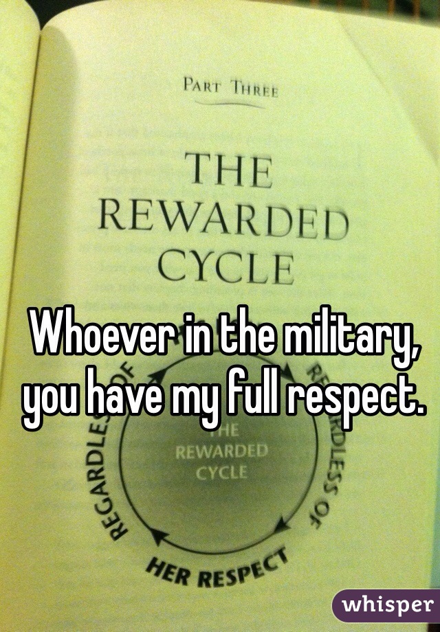 Whoever in the military, you have my full respect. 