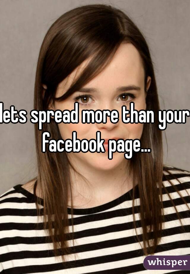 lets spread more than your facebook page...