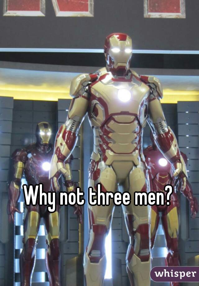Why not three men?