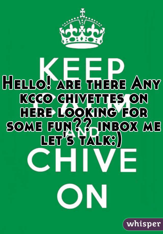 Hello! are there Any kcco chivettes on here looking for some fun?? inbox me
let's talk:)
