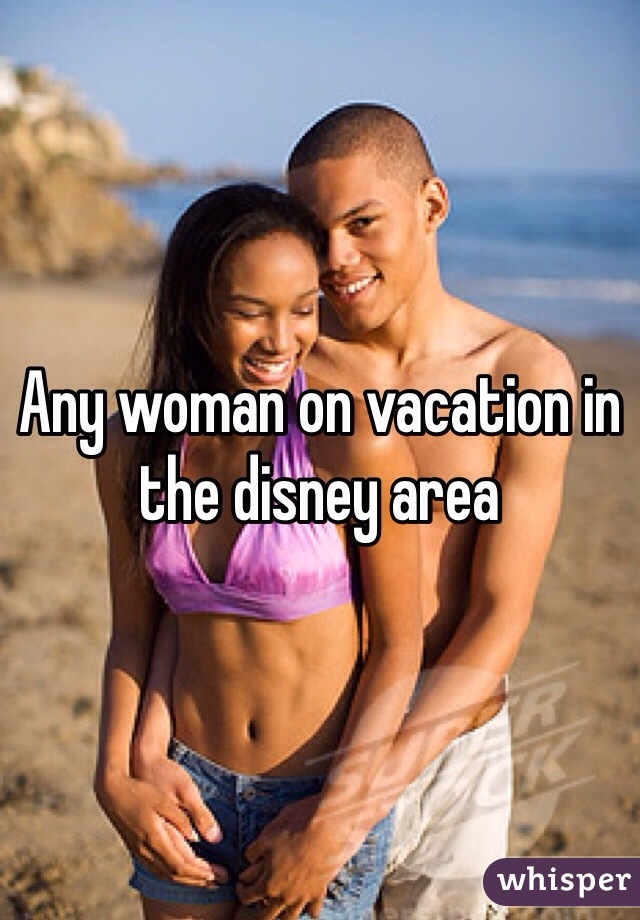 Any woman on vacation in the disney area
