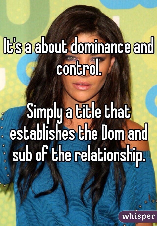 It's a about dominance and control.

Simply a title that establishes the Dom and sub of the relationship.